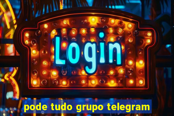 pode tudo grupo telegram