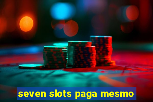 seven slots paga mesmo
