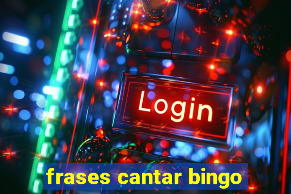 frases cantar bingo