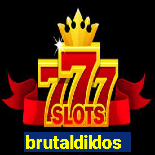 brutaldildos