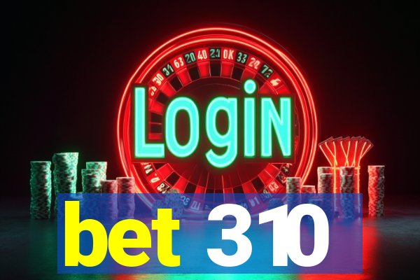 bet 310