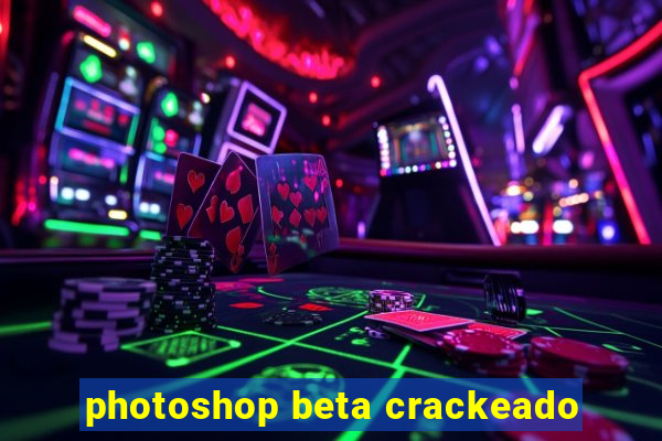 photoshop beta crackeado
