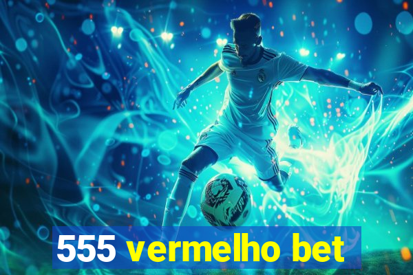 555 vermelho bet