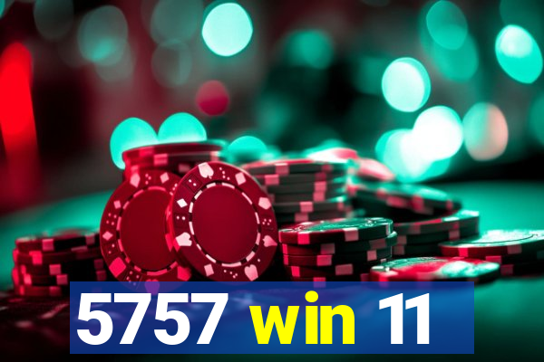 5757 win 11