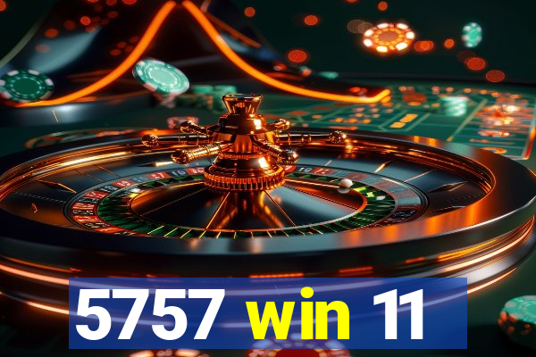 5757 win 11