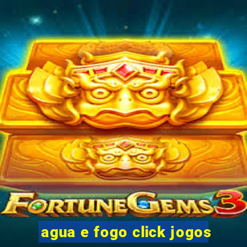 agua e fogo click jogos