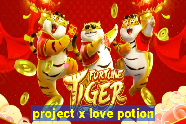 project x love potion