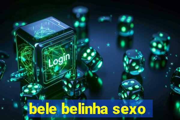 bele belinha sexo