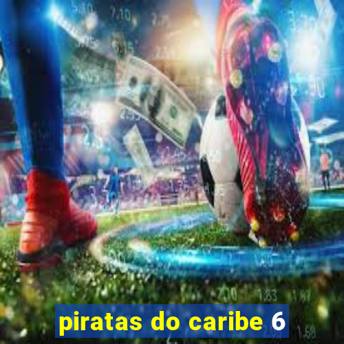 piratas do caribe 6