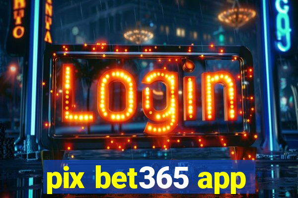 pix bet365 app