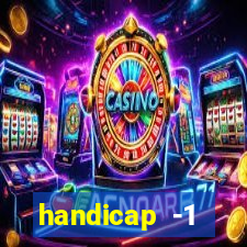 handicap -1 primeiro tempo