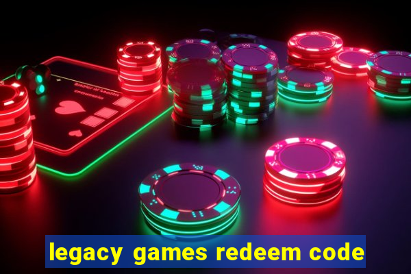 legacy games redeem code