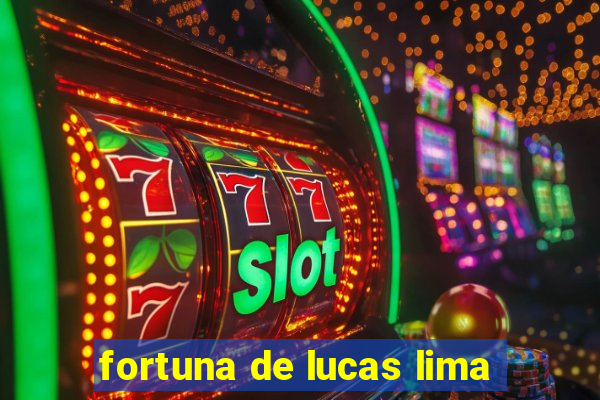 fortuna de lucas lima