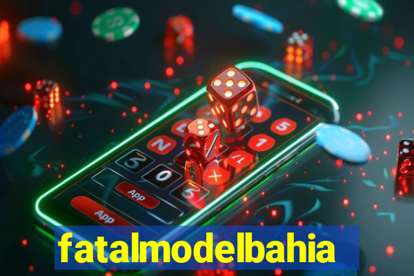fatalmodelbahia