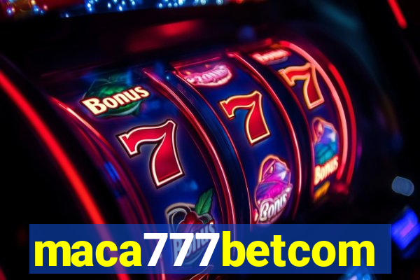 maca777betcom