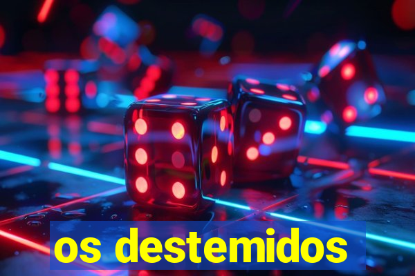os destemidos