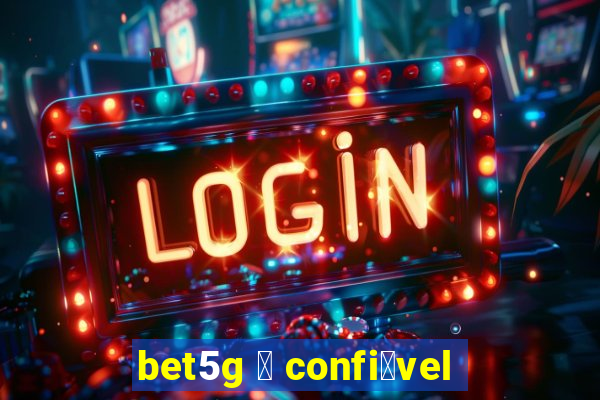 bet5g 茅 confi谩vel