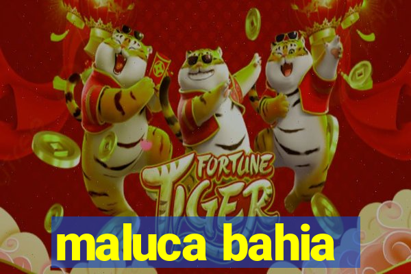 maluca bahia