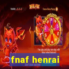 fnaf henrai
