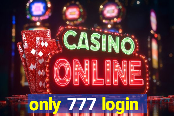 only 777 login