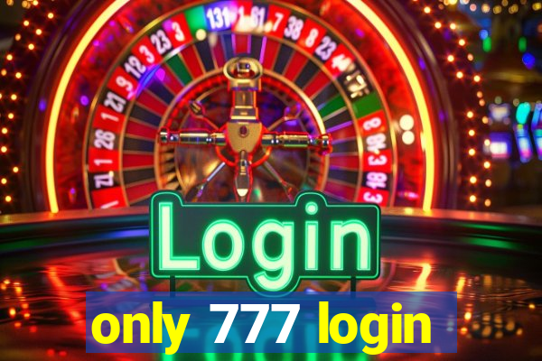 only 777 login
