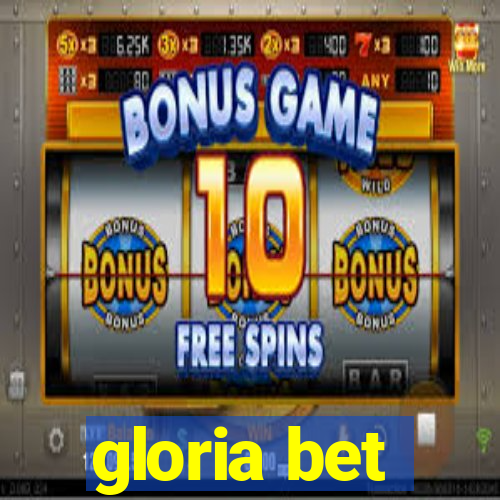 gloria bet