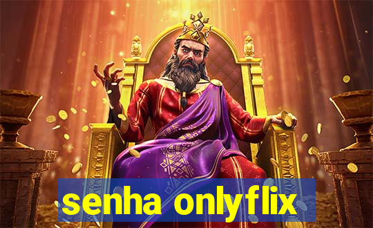 senha onlyflix