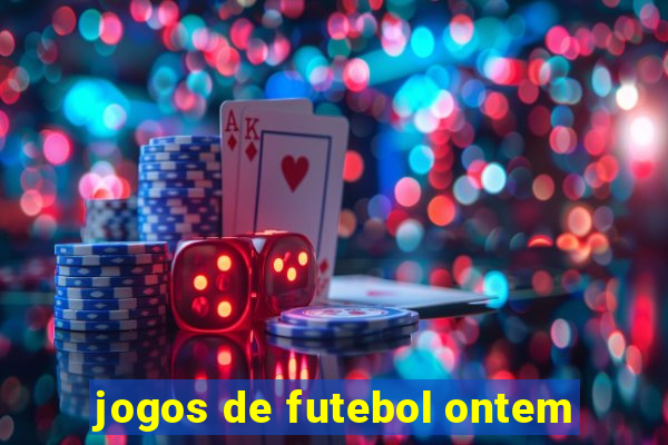 jogos de futebol ontem
