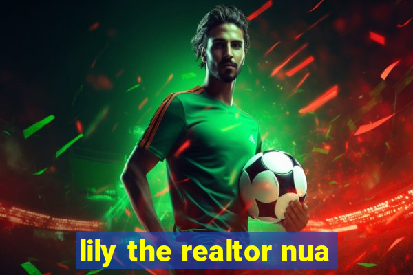 lily the realtor nua