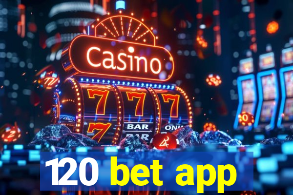 120 bet app