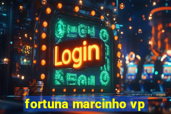 fortuna marcinho vp
