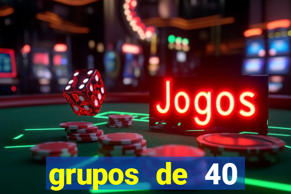grupos de 40 dezenas da quina