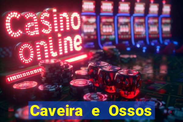 Caveira e Ossos cruzados o que significa