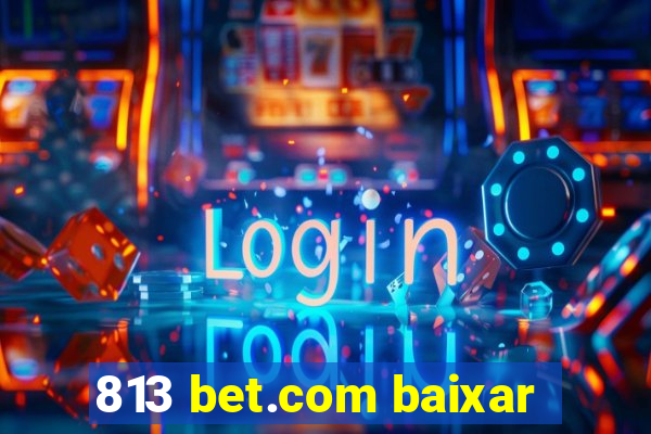 813 bet.com baixar