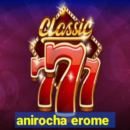 anirocha erome