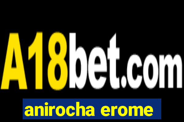 anirocha erome