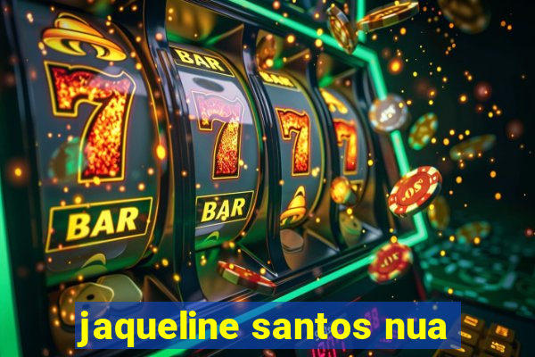 jaqueline santos nua