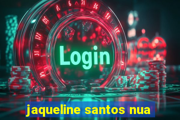 jaqueline santos nua