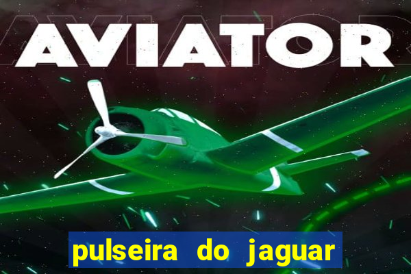 pulseira do jaguar vale do amanhecer