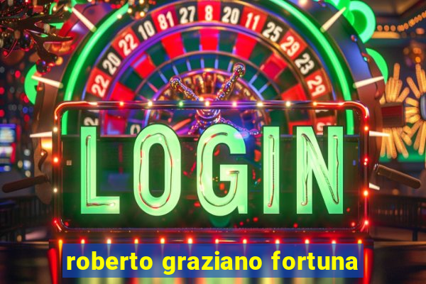 roberto graziano fortuna