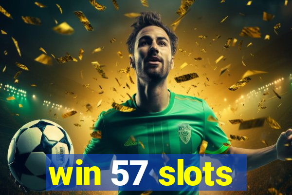 win 57 slots
