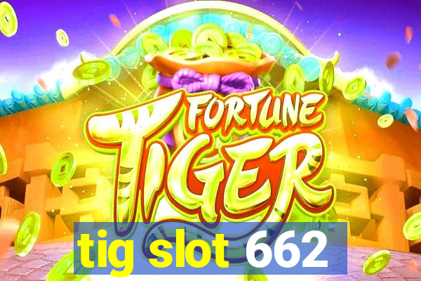tig slot 662