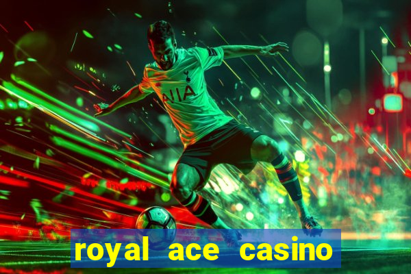 royal ace casino sign up bonus