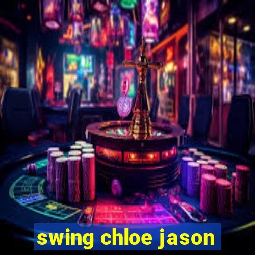 swing chloe jason