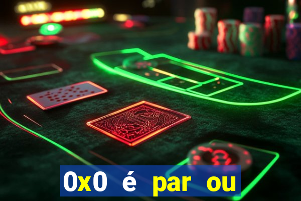 0x0 é par ou ímpar bet365