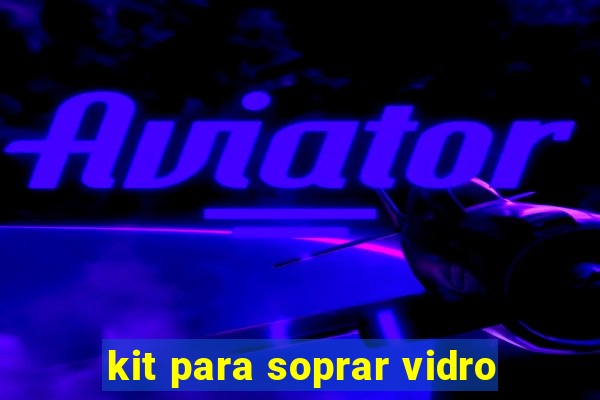 kit para soprar vidro