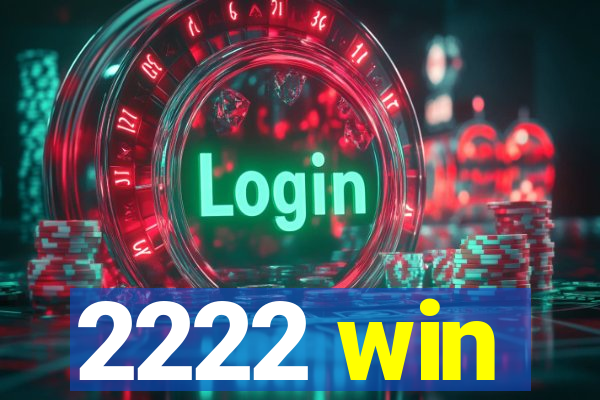 2222 win