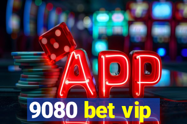 9080 bet vip