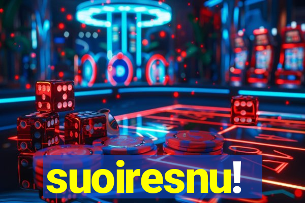 suoiresnu!