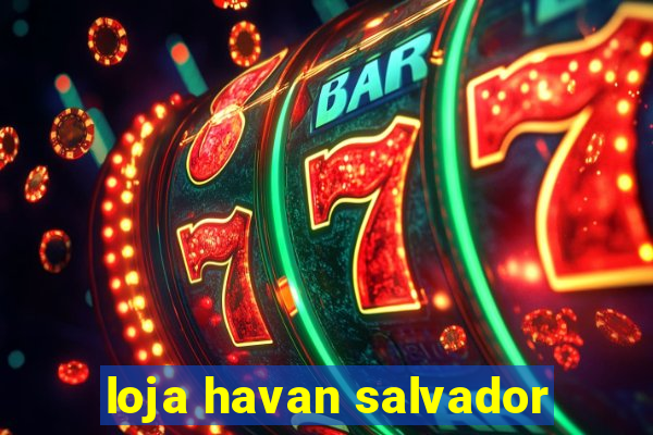 loja havan salvador